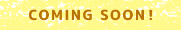 COMING SOON!